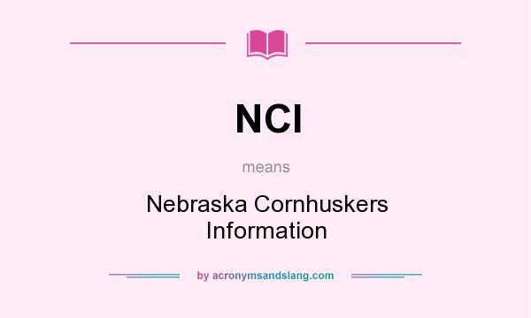 What does NCI mean? It stands for Nebraska Cornhuskers Information
