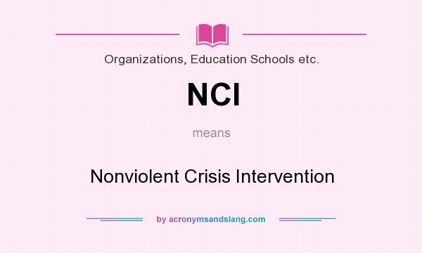 What does NCI mean? It stands for Nonviolent Crisis Intervention