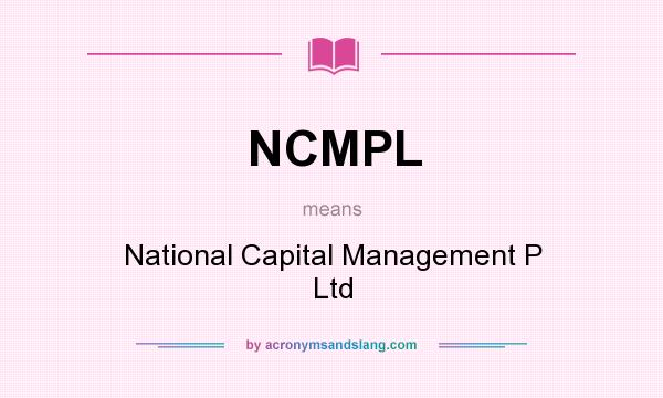 What does NCMPL mean? It stands for National Capital Management P Ltd