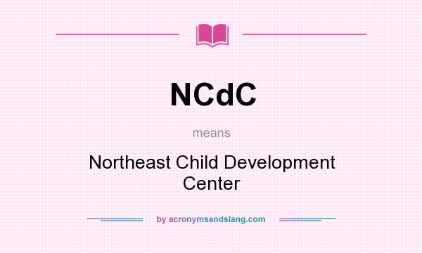 What does NCdC mean? It stands for Northeast Child Development Center