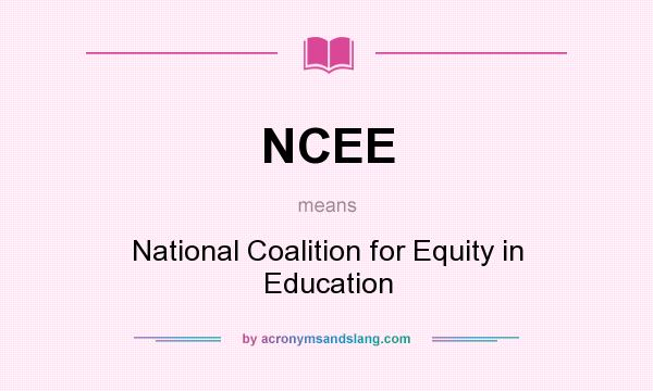 What does NCEE mean? It stands for National Coalition for Equity in Education