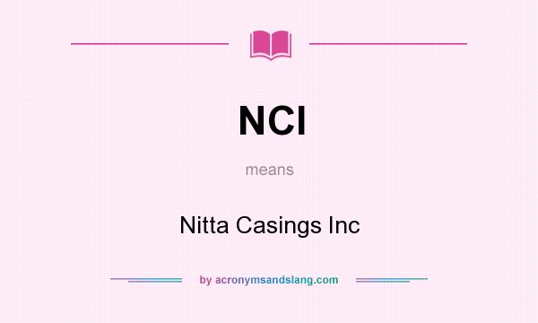 What does NCI mean? It stands for Nitta Casings Inc