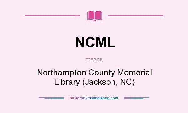 What does NCML mean? It stands for Northampton County Memorial Library (Jackson, NC)