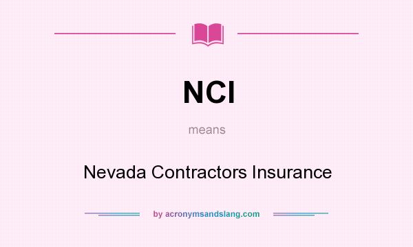 What does NCI mean? It stands for Nevada Contractors Insurance