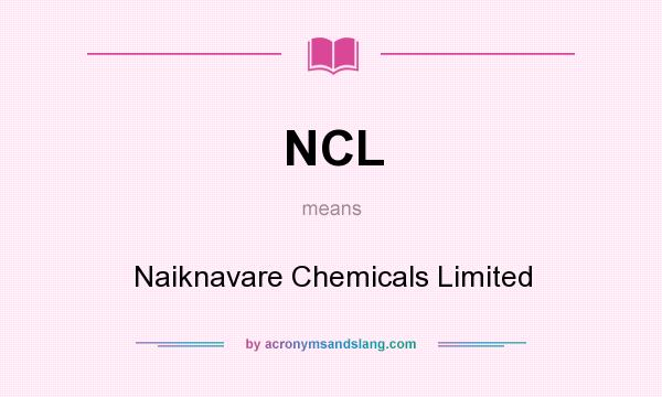 What does NCL mean? It stands for Naiknavare Chemicals Limited