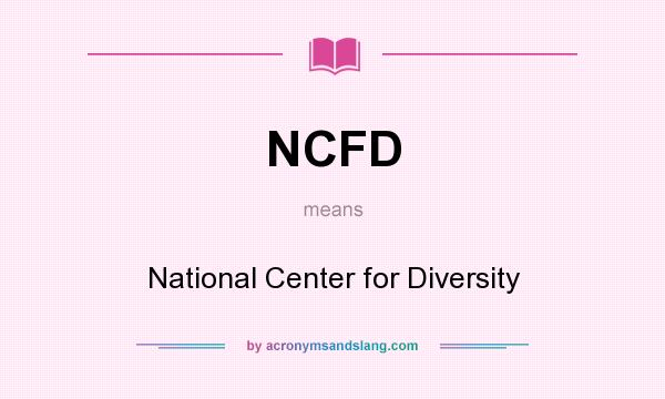 What does NCFD mean? It stands for National Center for Diversity
