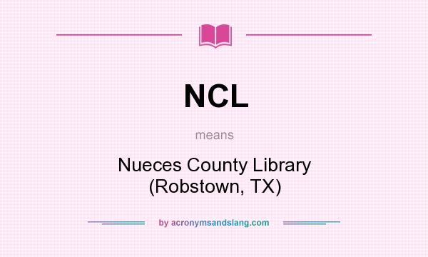 What does NCL mean? It stands for Nueces County Library (Robstown, TX)