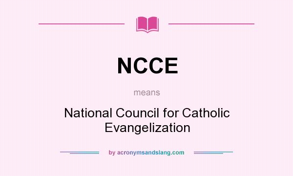 What does NCCE mean? It stands for National Council for Catholic Evangelization