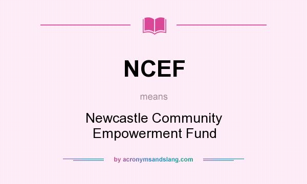 What does NCEF mean? It stands for Newcastle Community Empowerment Fund