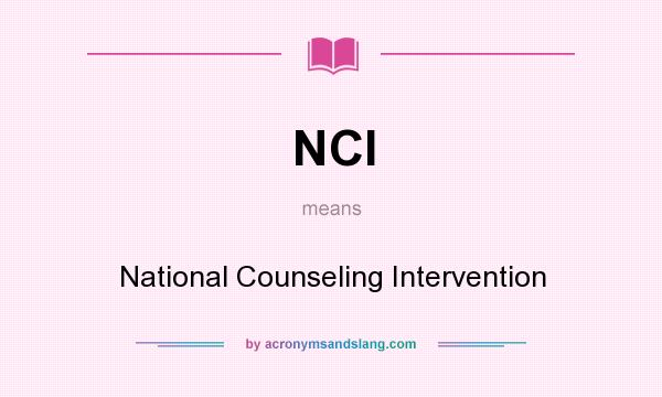 What does NCI mean? It stands for National Counseling Intervention