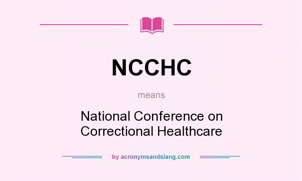 What does NCCHC mean? It stands for National Conference on Correctional Healthcare