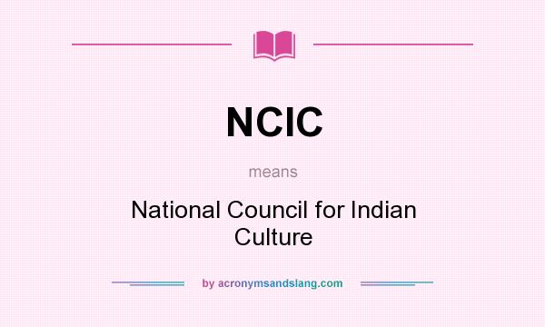 What does NCIC mean? It stands for National Council for Indian Culture