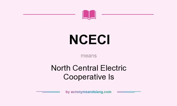 What does NCECI mean? It stands for North Central Electric Cooperative Is