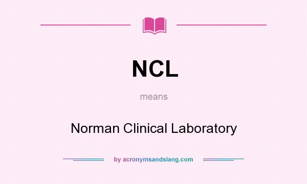 What does NCL mean? It stands for Norman Clinical Laboratory