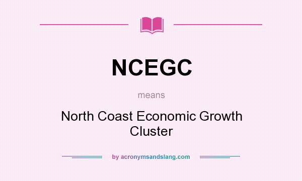 What does NCEGC mean? It stands for North Coast Economic Growth Cluster
