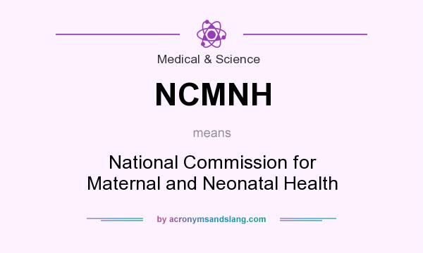 What does NCMNH mean? It stands for National Commission for Maternal and Neonatal Health