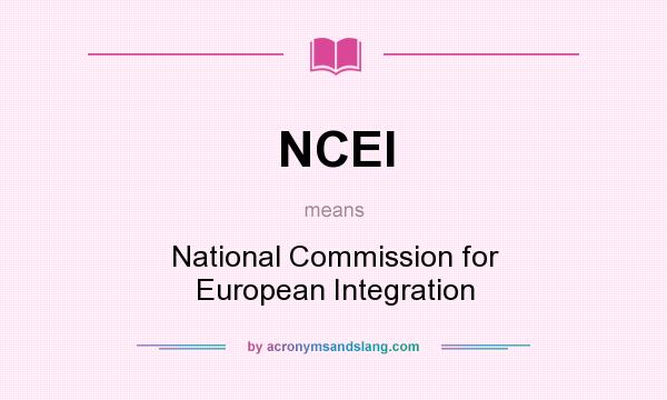 What does NCEI mean? It stands for National Commission for European Integration