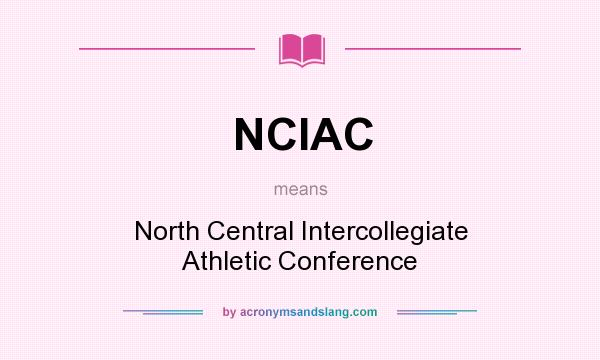 What does NCIAC mean? It stands for North Central Intercollegiate Athletic Conference