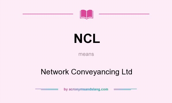 What does NCL mean? It stands for Network Conveyancing Ltd