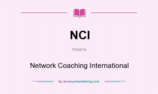 What does NCI mean? It stands for Network Coaching International