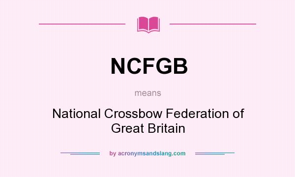 What does NCFGB mean? It stands for National Crossbow Federation of Great Britain