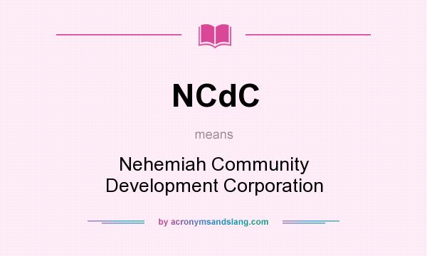 What does NCdC mean? It stands for Nehemiah Community Development Corporation