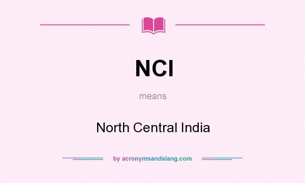 What does NCI mean? It stands for North Central India