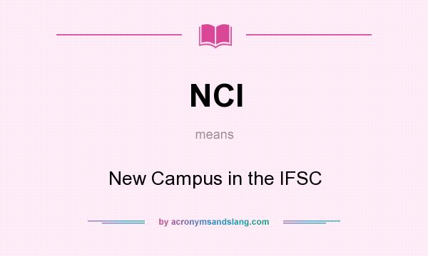 What does NCI mean? It stands for New Campus in the IFSC