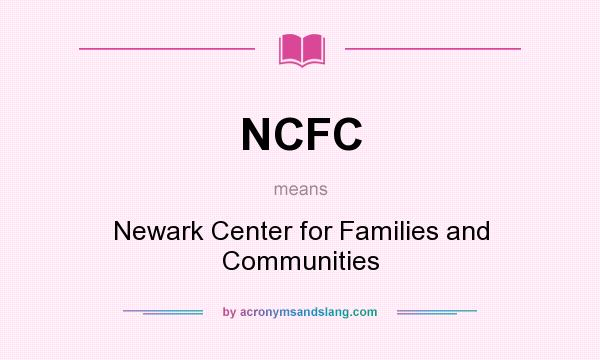 What does NCFC mean? It stands for Newark Center for Families and Communities