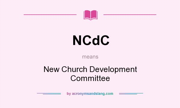 What does NCdC mean? It stands for New Church Development Committee