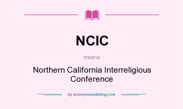What does NCIC mean? It stands for Northern California Interreligious Conference