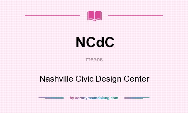 What does NCdC mean? It stands for Nashville Civic Design Center
