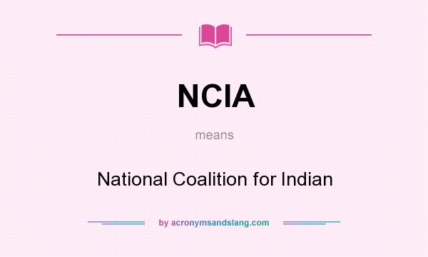 What does NCIA mean? It stands for National Coalition for Indian