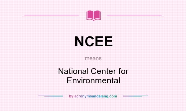 What does NCEE mean? It stands for National Center for Environmental