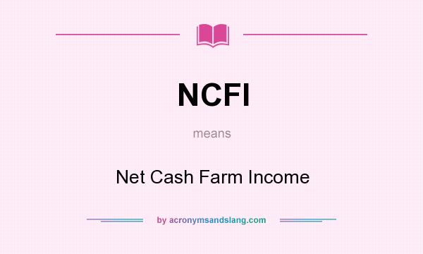 What does NCFI mean? It stands for Net Cash Farm Income