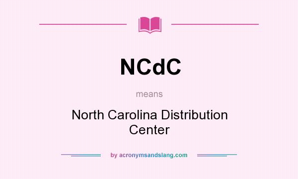 What does NCdC mean? It stands for North Carolina Distribution Center
