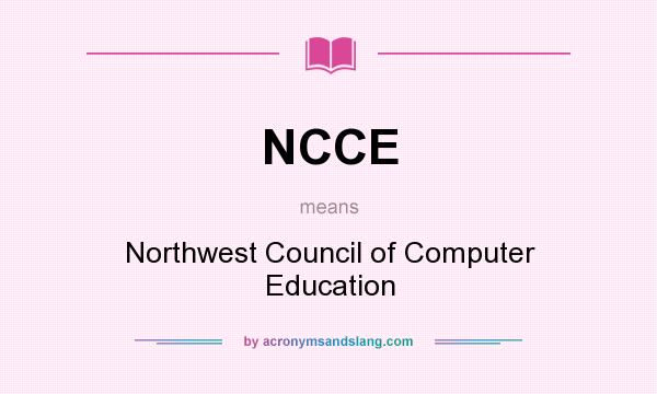 What does NCCE mean? It stands for Northwest Council of Computer Education