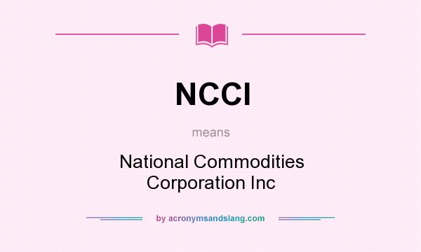 What does NCCI mean? It stands for National Commodities Corporation Inc
