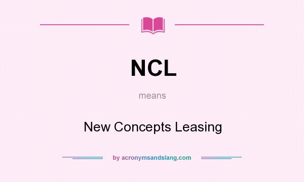 What does NCL mean? It stands for New Concepts Leasing
