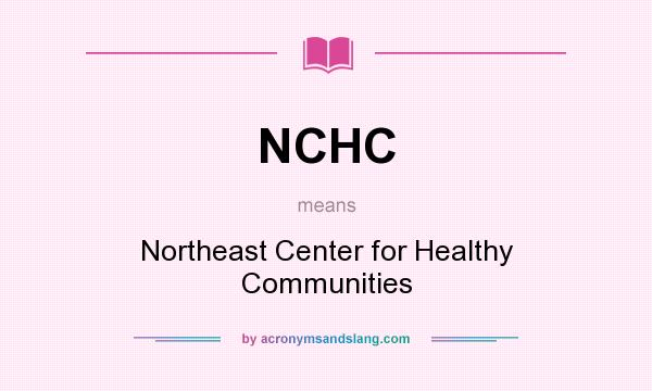 What does NCHC mean? It stands for Northeast Center for Healthy Communities