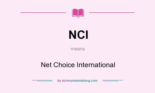 What does NCI mean? It stands for Net Choice International