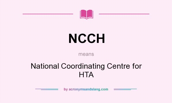 What does NCCH mean? It stands for National Coordinating Centre for HTA