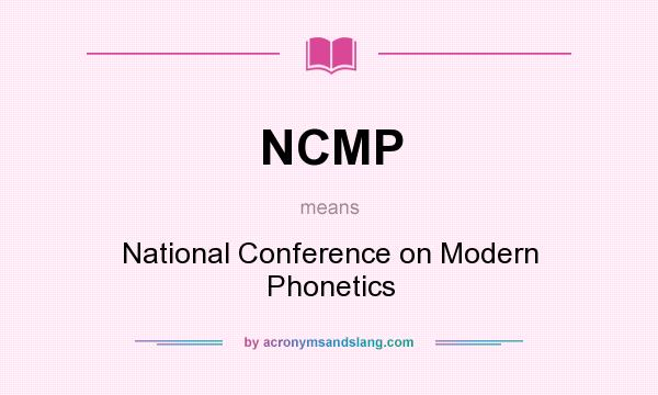 What does NCMP mean? It stands for National Conference on Modern Phonetics