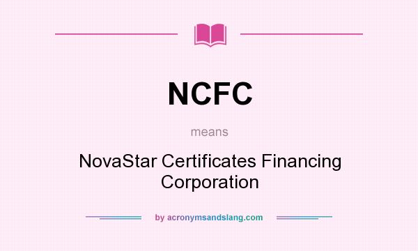 What does NCFC mean? It stands for NovaStar Certificates Financing Corporation