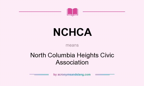 What does NCHCA mean? It stands for North Columbia Heights Civic Association