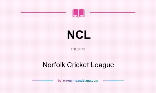 What does NCL mean? It stands for Norfolk Cricket League