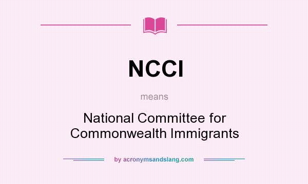 What does NCCI mean? It stands for National Committee for Commonwealth Immigrants
