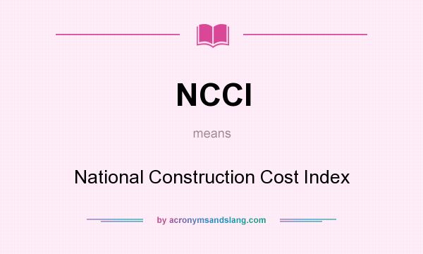 What does NCCI mean? It stands for National Construction Cost Index