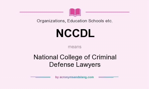 What does NCCDL mean? It stands for National College of Criminal Defense Lawyers