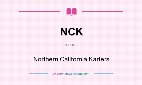 What does NCK mean? It stands for Northern California Karters